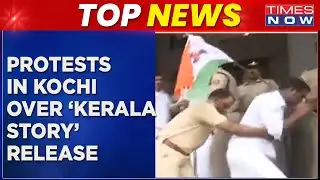 Protests Erupt In Kochi Over 'The Kerala Story' Release| Youth Congress Clash With Police | Top News