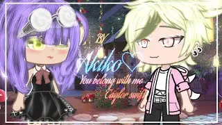 《You belong with me  》 Taylor Swift by Akiko original GLMV ♡ suscribe !