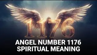 Angel number 1176 spiritual meaning
