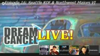 Dream Cancel Live! Episode 16: Seattle KOF & Northwest Majors VI