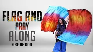 Flag And Pray Along: Prophetic Worship Flag Dance | Fire of God