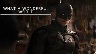 THE BATMAN || What A Wonderful World