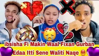 Ibsisha Fi Makin Waal  Fixan Gurban Edaa Itti Seenee Adan Baree Makin Arte Bohuf Katee 😭