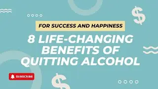 8 Life Changing Benefits of Quitting Alcohol For Success and Happiness