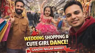 Gandhi Nagar Market Wedding Shopping ❤️ | Cute Girl Dance 😍 | Family Vlog