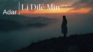 Adar  -  Li Dilê Min | Strana Kurdî ya Dîlokî