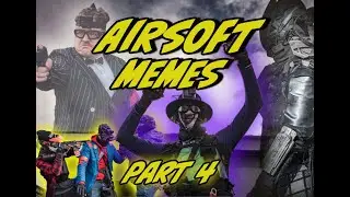AIRSOFT MEME COMPILATION 4!!! 