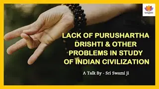 Why Indian Civilization Lost Its Purpose: Purushartha & Drishti Explained | Swami Prakashananda