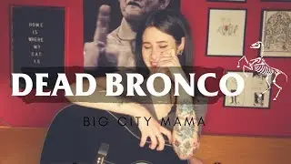 DEAD BRONCO - Big City Mama (acoustic cover)