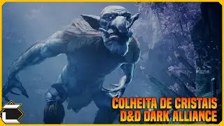 Colheita de Cristais - Sonhos Cristalinos | D&D: Dark Alliance #20