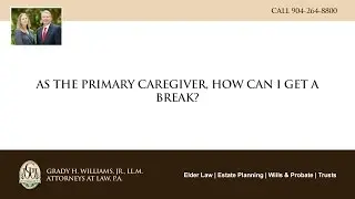 As the primary caregiver, how can I get a break?