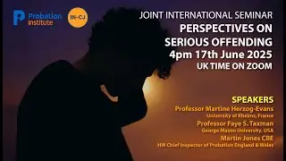 Probation Institute & IN-CJ Event &ndash; Perspectives on Serious Offending 4pm 17th June 2025