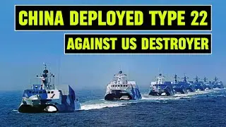 China has Deployed Stealthy Type 22 Missile Boats Against US Destroyers in the South China Sea.