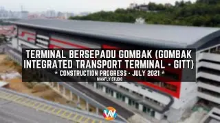 TERMINAL BERSEPADU GOMBAK (GOMBAK INTEGRATED TRANSPORT TERMINAL - GITT) - LATEST PROGRESS JULY 2021