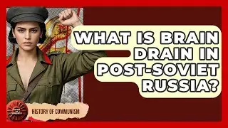 What Is Brain Drain In post-Soviet Russia? - History of Communism