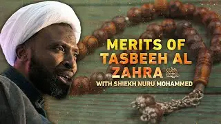 Merits of Tasbeeh Al Zahra (PBUH) - Sheikh Nuru Mohammed - EPS5