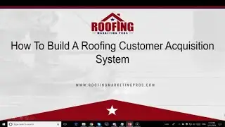 How To Build a Roofing Customer Acquisition System