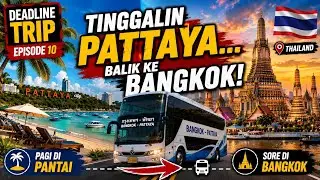 Dari Pattaya kembali ke Bangkok (Deadline Trip Episode 10)