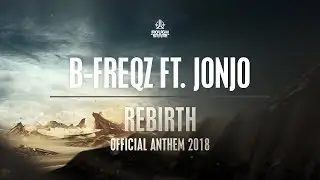 B-Freqz Ft. Jonjo - Rebirth (Official Anthem 2018) [OUT NOW]