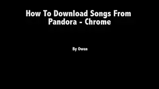 How To Download A Song From Pandora - Chrome