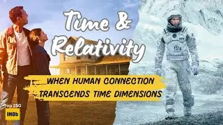 Time and Relativity | Interstellar: When Human Connections Transcends Time Dimensions | Time Travel
