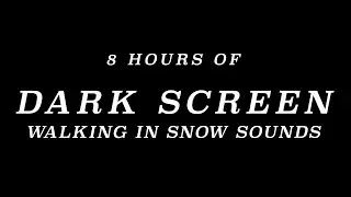 8 Hours of Crunchy Snow Sounds with Dark Screen | High Quality Audio