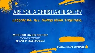 Lesson #4.                                        All things work together. @Mike-TheSalesDoctor 
