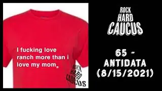 Rock Hard Caucus 65 - Antidata (8/15/2021)