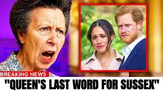 Princess Anne Unveils Queen's Last Message For Sussex! Queen's Final Message Made Harry & Meg Angry