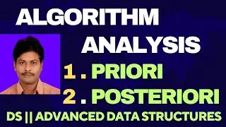 Algorithm Analysis || Priori Analysis || Posteriori Analysis || Priori  Vs Posteriori Analysis | ADS