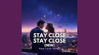 Stay close, stay close (New)