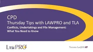 Thursday Tips with LAWPRO & TLA: Conflicts, Undertakings and File Management