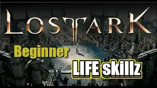 Lost Ark - Life Skills - When/Where & How - Beginner Basics