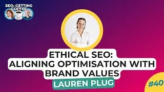 Ethical SEO: Aligning Optimisation with Brand Values | SEOs Getting Coffee Ep.40