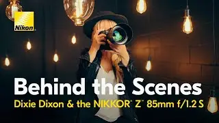 NIKKOR Z 85mm f/1.2 S | Behind the Scenes with Dixie Dixon