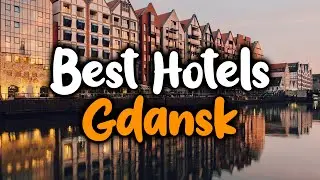 Best Hotels In Gdansk - For Families, Couples, Work Trips, Luxury & Budget