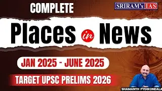 Most Important Places in News 2025 (Jan&ndash;June) for UPSC Prelims 2026 | SRIRAM's IAS