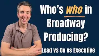 Producer, Co-Producer, Executive Producer: What These Broadway Titles REALLY Mean