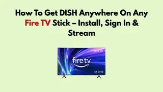 Как подключить DISH Anywhere к любому Fire TV Stick &mdash; установка, вход в систему и просмотр.