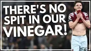 THERE'S NO SPIT IN OUR VINEGAR! | WEST HAM GRUMBLE | PREMIER LEAGUE