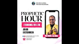 PROPHETIC HOUR | 4TH NOVEMBER, 2024 | MINISTERING: PROPHET S.S.A ORUKU.