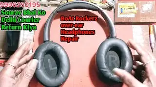 Sourav Bhai Ko Delhi Courier Return Kiya | BoAt Rockerz over-ear Headphones Repair 