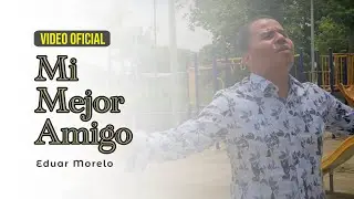 MI MEJOR AMIGO - Eduar Morelo y José Morelo   (Video Clip Oficial )
