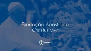 Exorta&ccedil;&atilde;o Apost&oacute;lica | Christus vivit