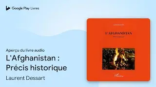 L'Afghanistan&nbsp;: Pr&eacute;cis historique de Laurent Dessart &middot; Extrait du livre&nbsp;audio