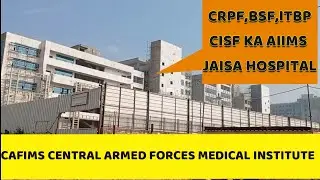 CAFIMS Central Armed Forces Medical Institute For CRPF, ITBP, BSF, CISF.Only 1 of Its Kind In INDIA
