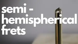 Everything you need to know about semi hemispherical frets for guitars.