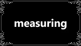 Measuring - Meaning and How To Pronounce