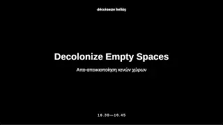 &Alpha;&pi;&omicron;-&alpha;&pi;&omicron;&iota;&kappa;&iota;&omicron;&pi;&omicron;ί&eta;&sigma;&eta; &kappa;&epsilon;&nu;ώ&nu; &chi;ώ&rho;&omega;&nu; / Decolonize Empty Spaces - DH Symposium 2021