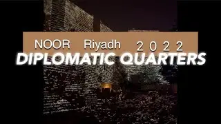 NOOR RIYADH 2022 - Diplomatic Quarters